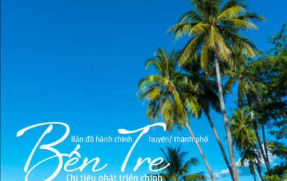 Land & Life Magazine | Vol.56 – Bến Tre – Bản đồ hành chính cấp huyện & chỉ tiêu phát triển KT-XH